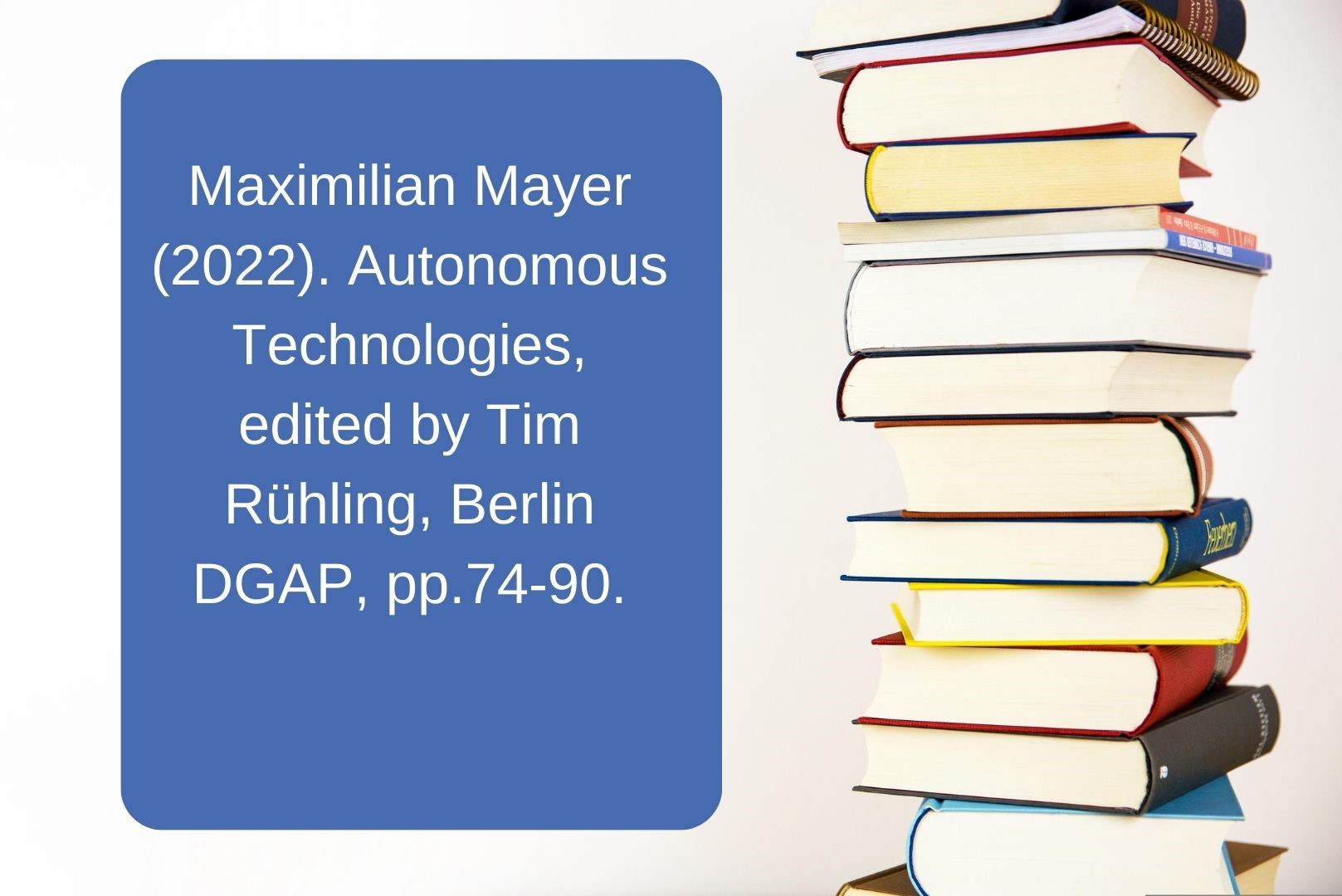 Maximilian Mayer (2022). Autonomous Technologies, edited by Tim Rühling, Berlin DGAP, pp.74-90..jpg