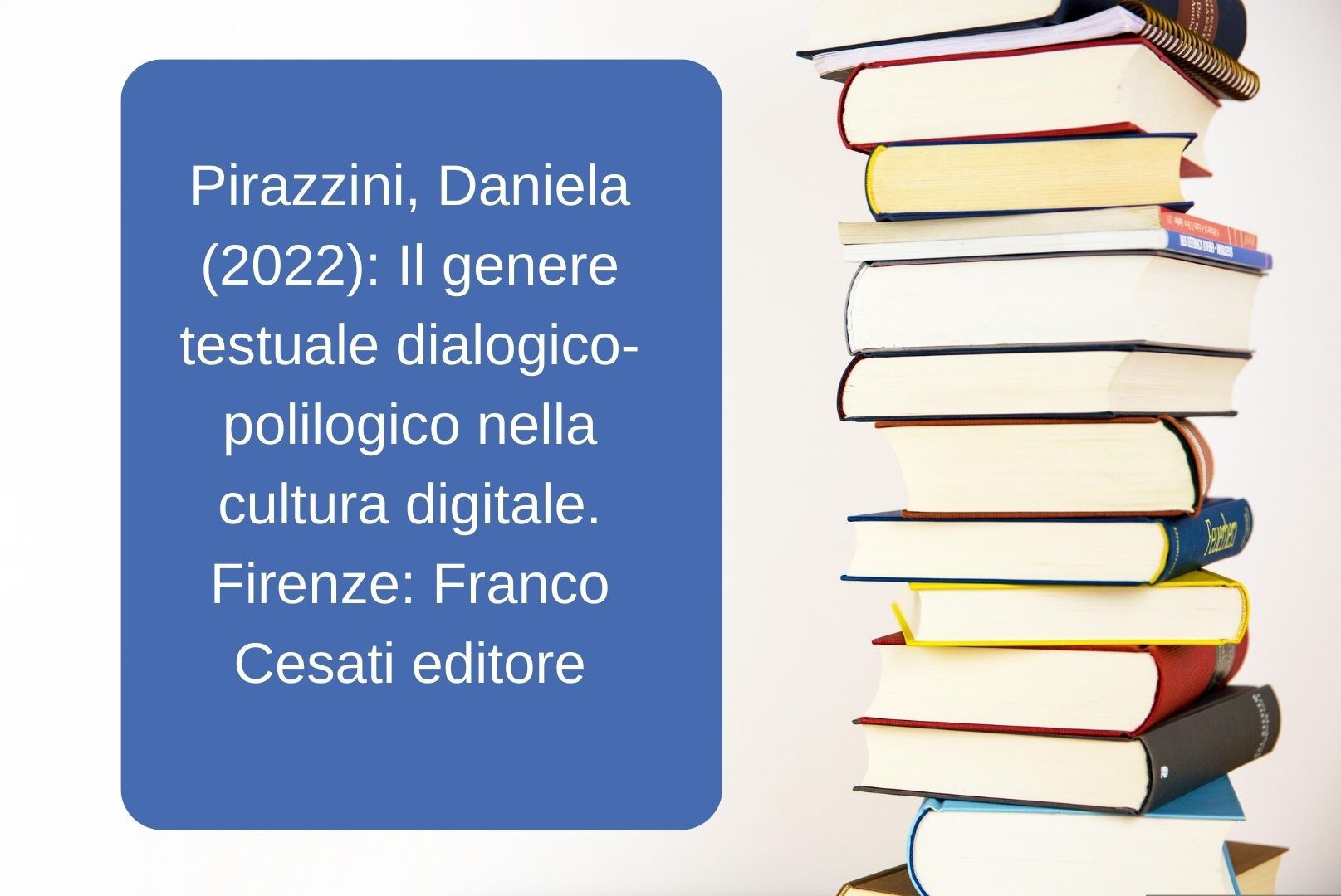 Pirazzini, Daniela (2022) Il genere testuale dialogico-polilogico nella cultura digitale. Firenze Franco Cesati editore.jpg