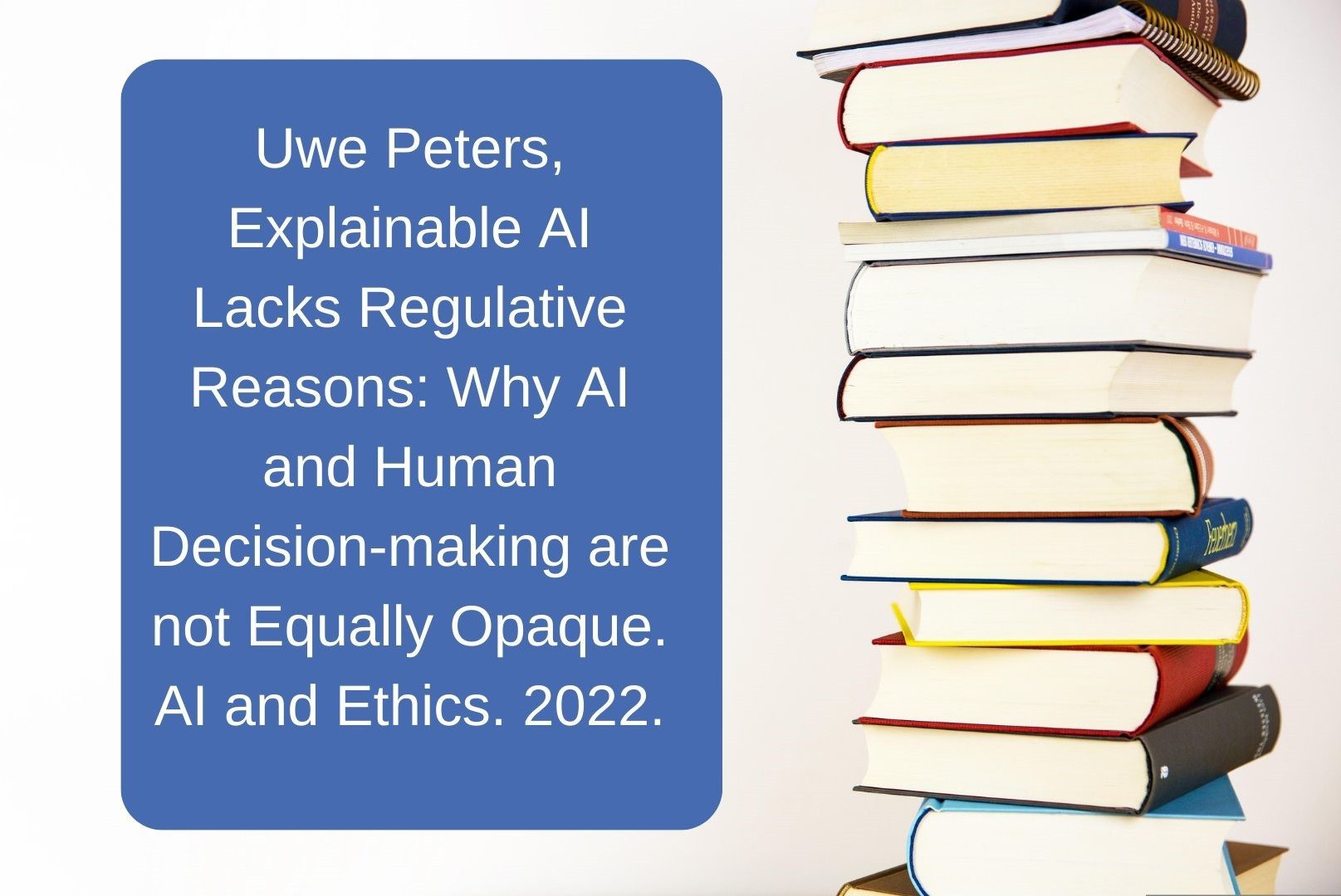 Uwe Peters, Explainable AI Lacks Regulative Reasons Why AI and Human Decision-making are not Equally Opaque. AI and Ethics. 2022..jpg